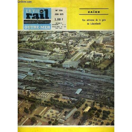 La Vie Du Rail Outre Mer - N°229 - Juin 1973 - Zaire - Vue Aerienne De La Gare De Lubumbashi - Deces De M. Saip Sy, Directeur De La Regie Des Chemins De Fer Du Senegal, Le Directeur General ...