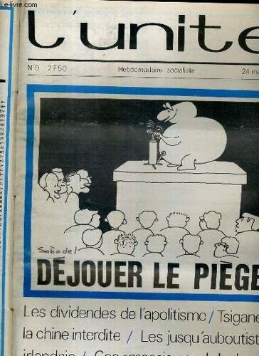 L'unite N° 9 - Hebdomadaire Socialiste - 24 Mars 1972 - Dejouer Le Piege - Le Truc De L'europe - Extreme-Droite. Un Ami Qui A Des Relations La Voix De Son Fuhrer - Chili. La Droite ...
