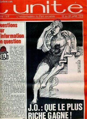 L'unite N° 214 - Hebdomadaire Socialiste - 16 Au 22 Juillet 1976 - J.O.  Que Le Plus Riche Gagne ! Par Jean-Loup Reverier - Changer La Vie Politique - Gaullisme Et Programme Commun Par ...