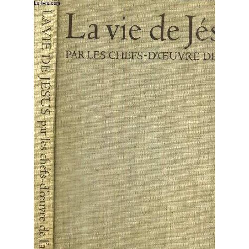 La Vie De Jesus Par Les Chefs-D'oeuvre De L'art Et Les Textes Des Evangiles
