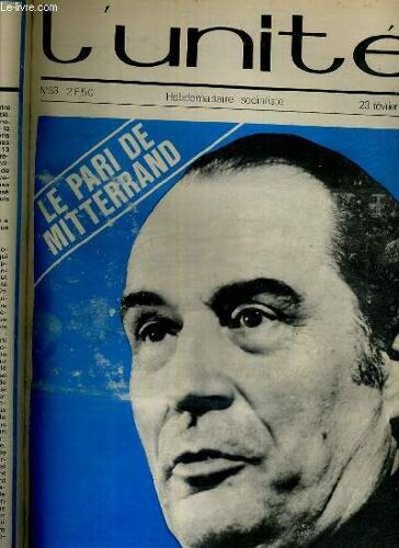 L'unite N° 53 - Hebdomadaire Socialiste - 23 Fevrier 1973 - Parti Socialiste. Le Pari De Mitterand - Paris. Fin Du Monopole U.D.R. - La Vie Immediate: De 89 A 93, Par Pierre Bourgeade - Le ...