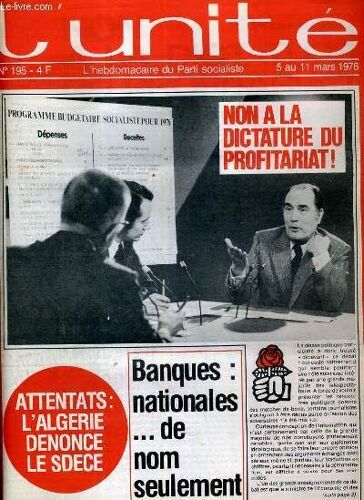 L'unite N° 195 - Hebdomadaire Socialiste - 5 Au 11 Mars 1976 - P.S.-F.L.N. Des Interlocuteurs Valables Par Claude Estier - Boumediene Parle De La Cooperation - Attentats. L'algerie Denonce ...