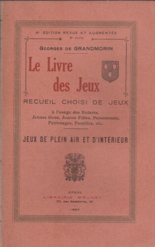 Le Livre Des Jeux. Recueil Choisi De Jeux. A L'usage Es Enfants, Jeunes Gens, Jeunes Filles, Pensionnats, Patronages, Familles... Jeux De Plein Ai Et D'intérieur.