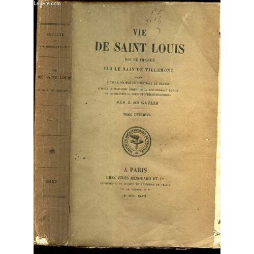 Vie De Saint Louis, Roi De France Par Le Nain De Tillemont - Tome Deuxieme.