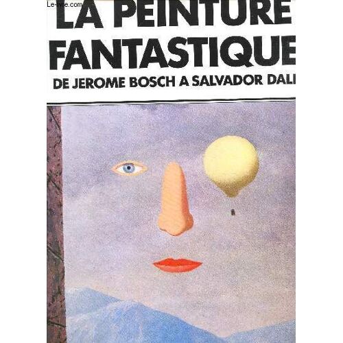 La Peinture Fantastique - De Jerome Bosch A Salvador Dali - 104 Illustrations.
