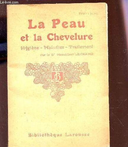 La Peau Et La Chevelure  / Hygiene - Maladies - Traitement.