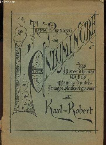 Traite Dramatique De L'enluminure - Des Livres, D'heure, Canons D'autel, Images Et Gravures Selon La Methode Des Anciens - D'apres Les Documents Du Moine Theophile Et Selo Les Meilleurs ...