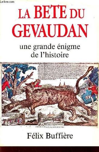 La Bete Du Gevaudan - Une Grande Enigme De L'histoire.