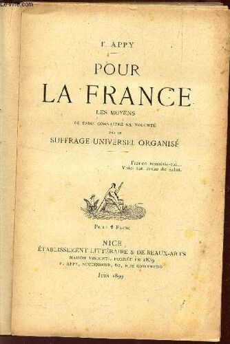 Pour La France - Les Moyens De Faire Connaitre Sa Volonté Par Le Suffrage Universel Organisé. / Juin 1899.