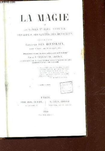 La Magie Au Dix-Neuvieme Siecle - Ses Agents, Ses Verites, Ses Mensonges -Par Les Chevallier Gougenot Des Mousseaux Précédée D'une Lettre Adressée A L'auteur Par Le P. Ventura De Raulica.