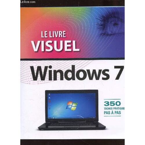 Le Livre Usuel - Windows 7 / 350 Taches Pratiques Pas A Pas.