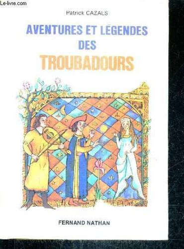 Aventures Et Legendes Des Troubadours.