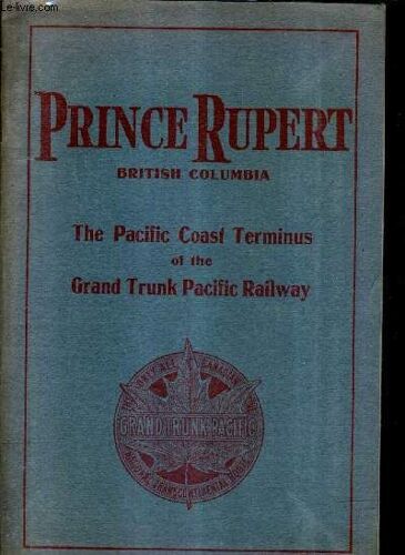 Prince Rupert British Columbia The Pacific Coast Terminus Of The Grand Trunk Pacific Railway.