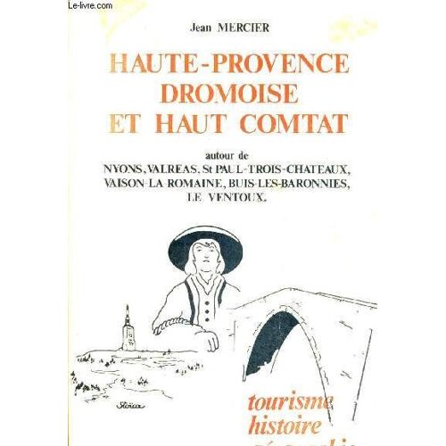 Haute Provence Dromoise Et Haut Combat Autour De Nyons Valreas St Paul Trois Chateaux Vaison La Romaine Buis Les Baronnies Le Ventoux - Histoire Geographie Tourisme.