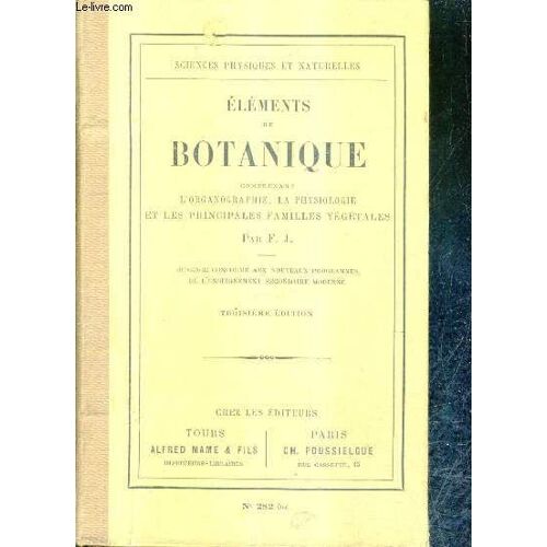 Elements De Botanique Comprenant L'organographie La Physiologie Et Les Principales Familles Vegetales - 3e Edition - Ouvrage Conforme Aux Nouveaux Programmes De L'enseignement Secondaire ...