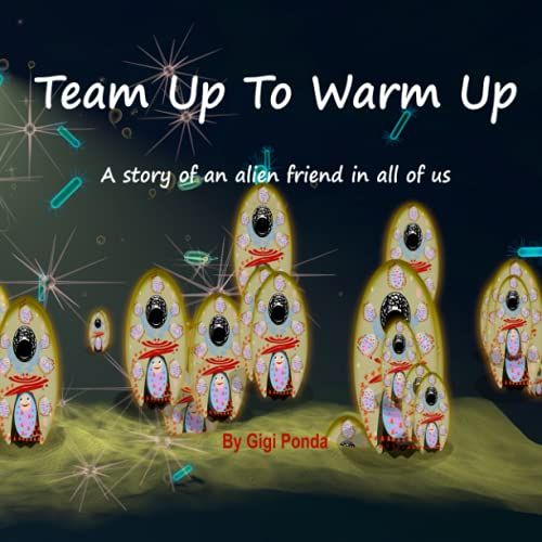 Team Up To Warm Up: A Story Of An Alien Friend In All Of Us