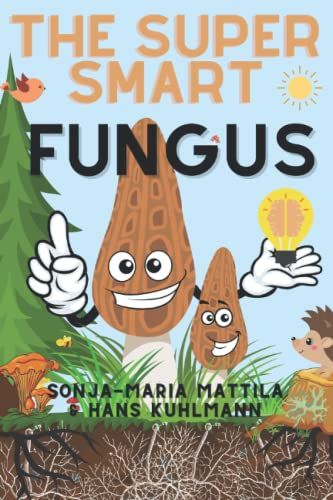 Super Smart Fungus: A Beginner's Book About Mushroom Ecology And How Everything Is Entangled