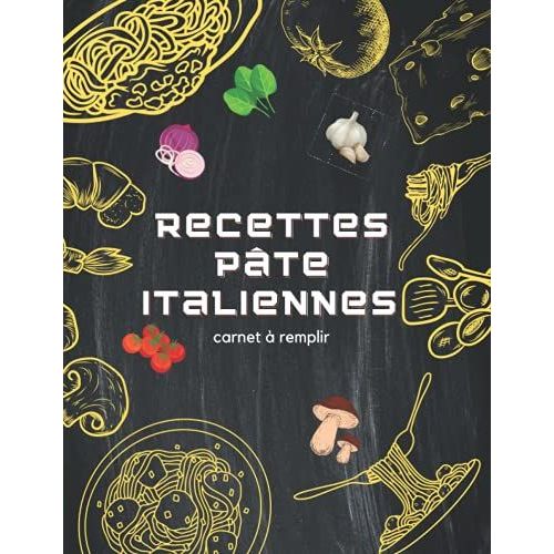 Recettes Pâtes Italiennes Carnet De Recettes À Remplir: Livre De Recettes Préférées À Compléter | Deux Pages Pour Chaque Recette Plus Un Espace Disponible Pour Vos Notes | Cahier Pour 50 Recettes