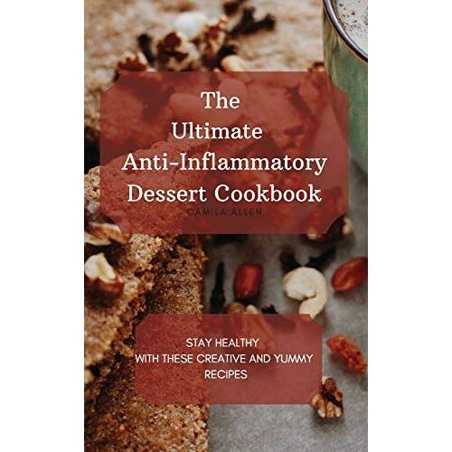 The Ultimate Anti-Inflammatory Dessert Cookbook