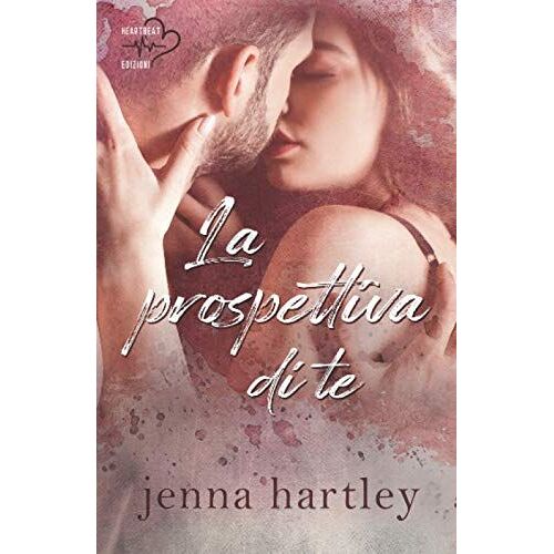 La Prospettiva Di Te: Love In La #1 (Collana Heartbeat Edizioni)