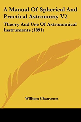 A Manual Of Spherical And Practical Astronomy V2
