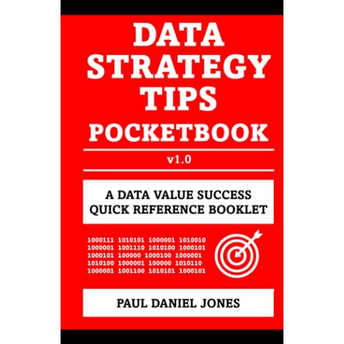 Data Strategy Tips: A Data Value Success Pocketbook (Data Value Success Pocketbooks)