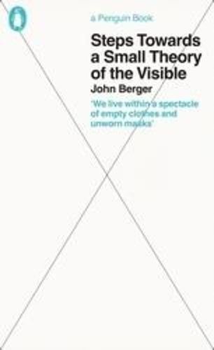 John Berger Steps Towards A Small Theory Of The Visible
