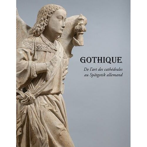 Gothique - De L'art Des Cathédrales Au Spätgotik Allemand