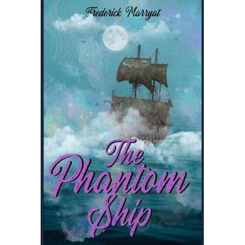 The Phantom Ship: By Captain Frederick Marryat : With Original Illustrations - Annotated - Vintage Classics Edition