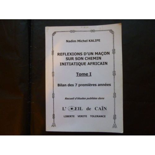 Réflexions D'un Maçon Sur Son Chemin Initiatique Africain - Tome 1 - Bilan Des 7 Premières Années 