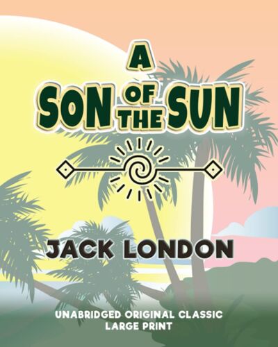 A Son Of The Sun: Unabridged Original Classic