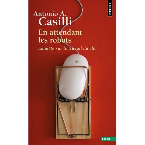 En Attendant Les Robots - Enquête Sur Le Travail Du Clic