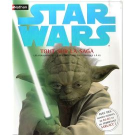 Star Wars - Tout Sur La Saga - Les Personnages Et Les Créatures Des Episodes 1 À 6