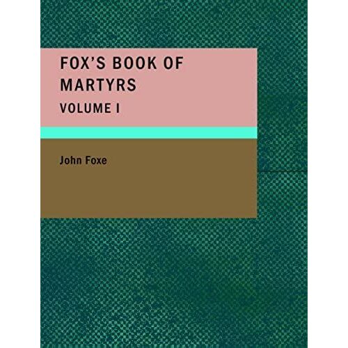 Fox's Book Of Martyrs, Volume I