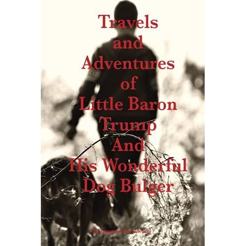Travels And Adventures Of Little Baron Trump And His Wonderful Dog Bulger: With Original Illustrations Annotated Classic Edition