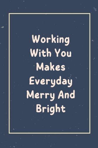 Working With You Makes Everyday Merry And Bright: Blank Lined Notebook Gift For Coworkers, Employees, Or Boss