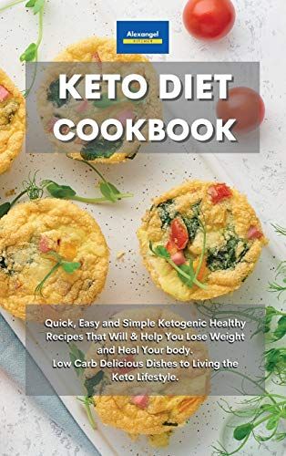 Keto Diet Cookbook: Quick, Easy And Simple Ketogenic Healthy Recipes That Will & Help You Lose Weight And Heal Your Body. Low Carb Delicio