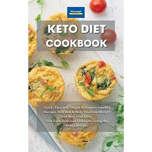 Keto Diet Cookbook: Quick, Easy And Simple Ketogenic Healthy Recipes That Will & Help You Lose Weight And Heal Your Body. Low Carb Delicio