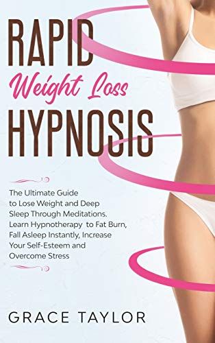Rapid Weight Loss Hypnosis: The Ultimate Guide To Lose Weight And Deep Sleep Through Meditations. Learn Hypnotherapy To Fat Burn, Fall Asleep Inst