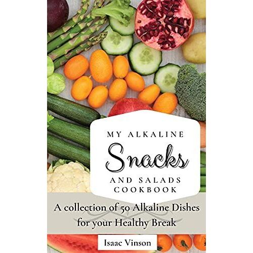 My Alkaline Snacks And Salads Cookbook