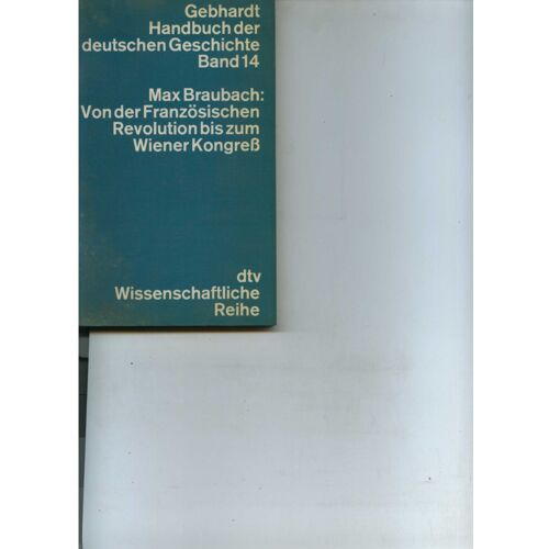 Gebhardt Handbuch Der Deutschen Geschichte Band 14  Max Braubach Von Der Frz Revolution Bis Zum Wiener Kongress