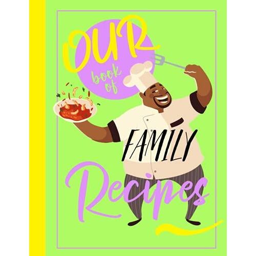 Our Book Of Family Recipes: A Blank Recipe Notebook To Record All Of Your Favourite Dishes