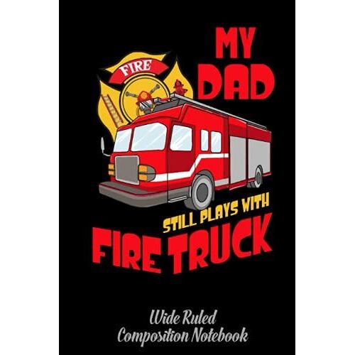 Fireman - Fire Truck Dad - Fire Station Wide Ruled Composition Notebook: Became A Fireman, For Who Love Firefighters | Special Black Cover