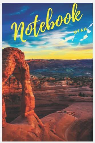 Utah Notebook: This 6"X9" Notebook Journal Is Perfect To Jot Down Those Special Memories On That Epic Cross-Country Trip As You Travel Through Fifty States, Two States Or Even Your Daily Commute.