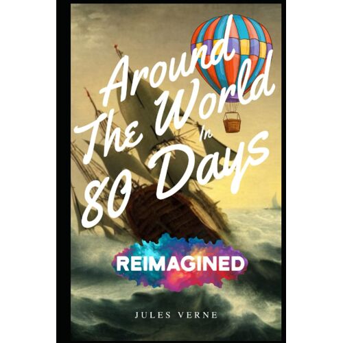 Reimagined And Illustrated - Around The World In Eighty Days