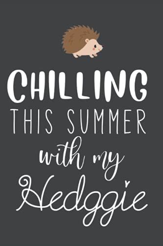 Chilling This Summer With My Heggie: Funny Quote Lined Notebook/Journal - 6"X9" With 120 Pages