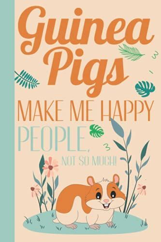 Guinea Pigs Make Me Happy People Not So Much: Funny Guinea Pig Presents - Guinea Pig Gifts - Cute Blank Lined Notebook Journal For Guinea Pig Lovers