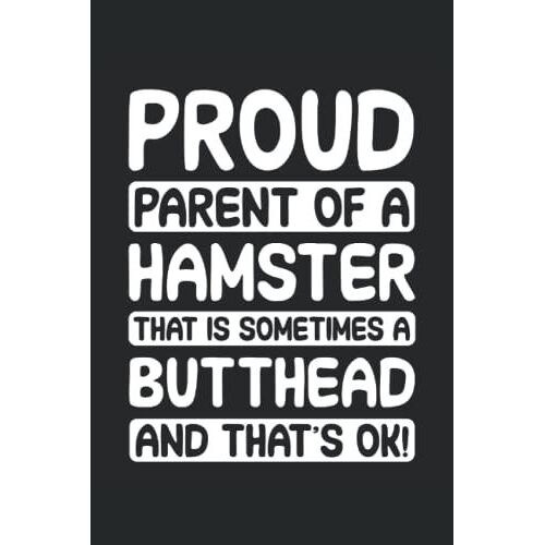 Hamster Notizbuch: Motiv Proud Parent Of A Hamster That Is Sometimes A Butthead And That's Ok!