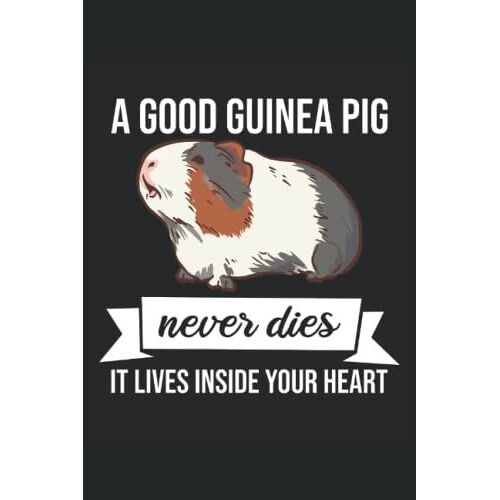 A Good Guinea Pig Never Dies, He Lives Inside Your: Journal Diary Notebook With 120 Pages