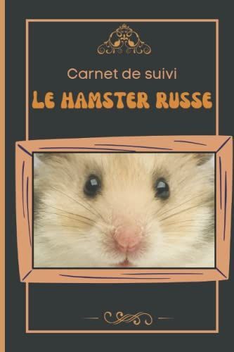 Carnet De Suivi Le Hamster Russe: / Permet Le Suivi Médical Du Hamster / Parfait Pour Faire Le Suivi De Votre Hamster / Plus De 109 Pages À Remplir